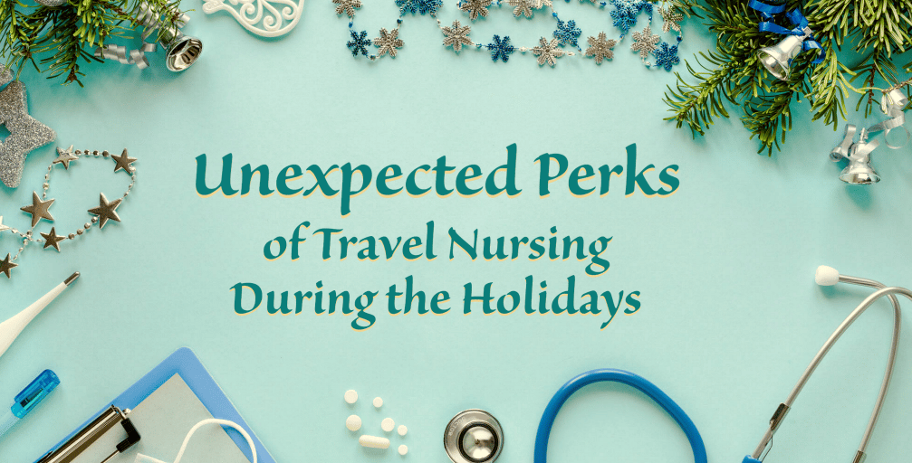 "Unexpected Perks of Travel Nursing During the Holidays"